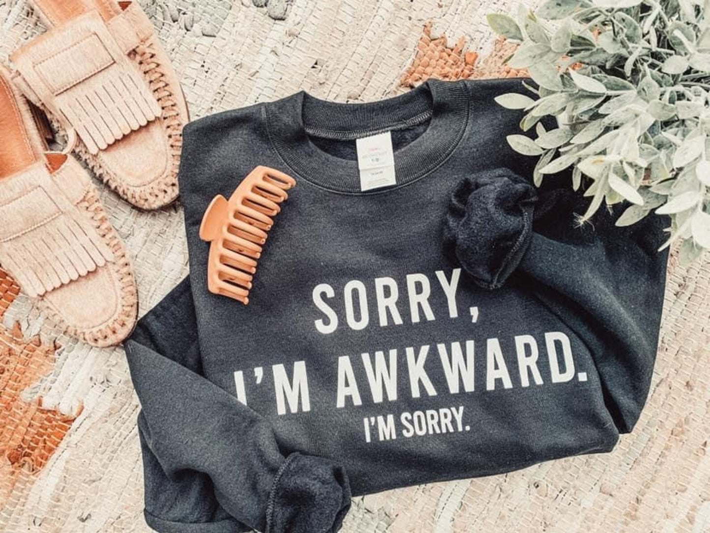 Sorry, I'm awkward sweatshirt