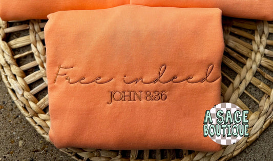 Scripture John 8:36 - free indeed - if the son sets you free, you will be free indeed - Sweatshirt - t shirt - embroidered -comfort colors